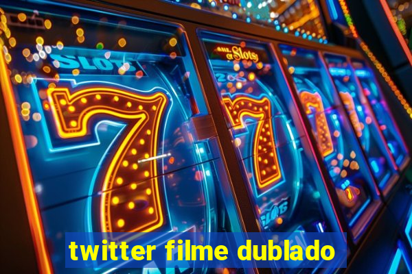 twitter filme dublado